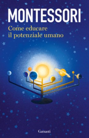 Come educare il potenziale umano Maria Montessori