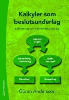 Kalkyler som beslutsunderlag : kalkylering och ekonomisk styrning, ISBN: 9789144050249