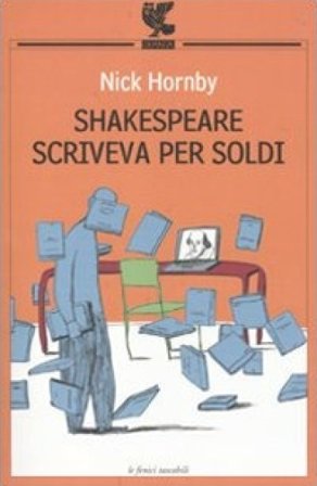 Shakespeare scriveva per soldi. Diario di un lettore Nick Hornby
