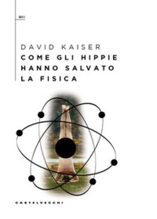 Come gli hippie hanno salvato la fisica David Kaiser