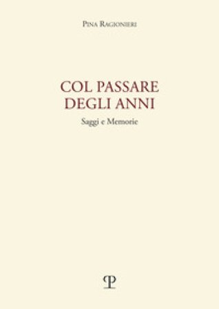 Col passare degli anni. Saggi e memorie Pina Ragionieri