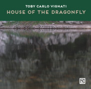 House of the Dragonfly. Ediz. a colori Toby Carlo Vignati