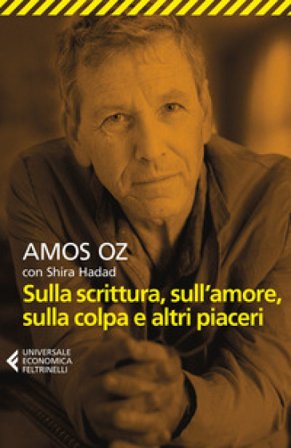 Sulla scrittura, sull'amore, sulla colpa e altri piaceri Amos Oz