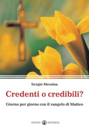 Credenti o credibili? Giorno per giorno con il vangelo di Matteo Sergio Messina