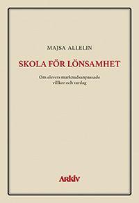 Skola för lönsamhet: Om elevers marknadsanpassade villkor och vardag