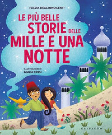 Le più belle storie delle Mille e una notte. Ediz. a colori Fulvia Degl'Innocenti