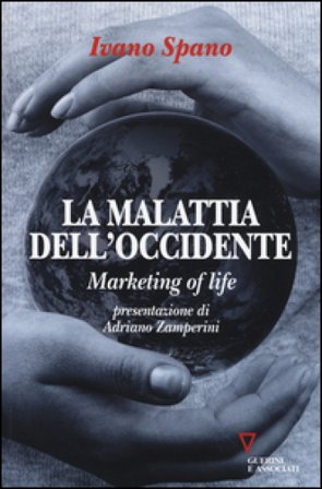 La malattia dell'Occidente. Marketing of life Ivano Spano