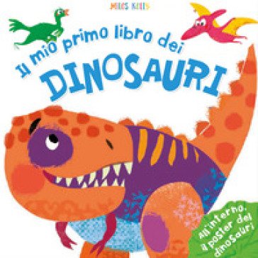 Il mio primo libro dei dinosauri. Primissimi. Ediz. illustrata Kelly Miles