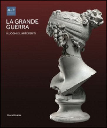 La grande guerra. Catalogo della mostra (Vicenza, 1o aprile-23 agosto 2015). Ediz. illustrata. Vol. 2: I luoghi e l'arte ferita