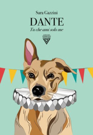 Dante. Tu che ami solo me Sara Gazzini