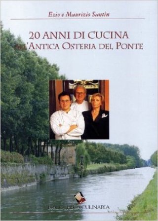 Venti anni di cucina all'Antica Osteria del Ponte. Ediz. a colori Ezio Santin