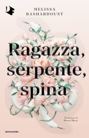 Ragazza, serpente, spina Melissa Bashardoust