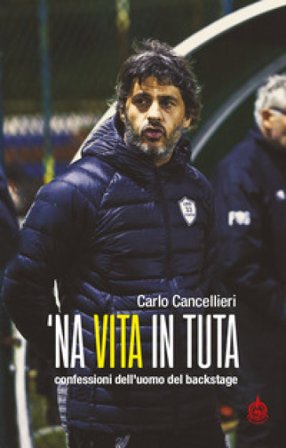 'Na vita in tuta. Confessioni dell'uomo del backstage Carlo Cancellieri
