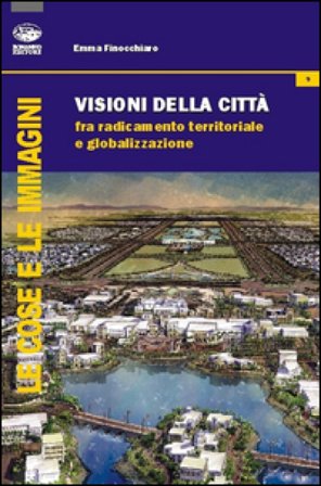 Visione della città. Fra radicamento territoriale e globalizzazione Emma Finocchiaro