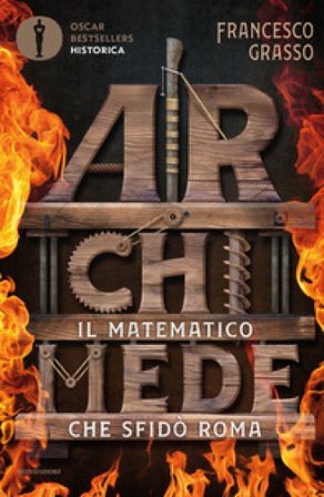 Archimede. Il matematico che sfidò Roma Francesco Grasso
