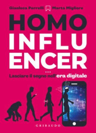 Homo influencer. Lasciare il segno nell'era digitale Gianluca Perrelli