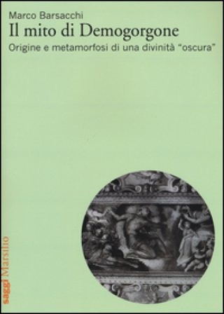Il mito di Demogorgone. Origine e metamorfosi di una divinità «oscura» Marco Barsacchi