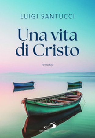 Una vita di Cristo Luigi Santucci