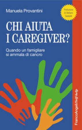 Chi aiuta i caregiver? Quando un famigliare si ammala di cancro Manuela Provantini