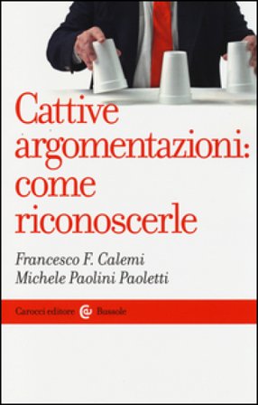 Cattive argomentazioni: come riconoscerle Francesco F. Calemi
