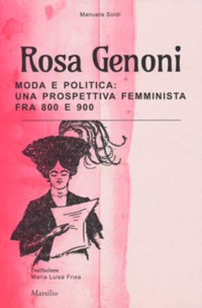Rosa Genoni. Moda e politica: una prospettiva femminista fra '800 e '900. Ediz. a colori Manuela Soldi