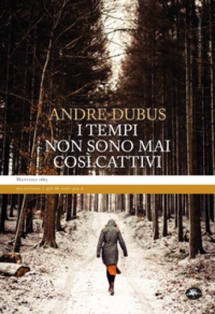 I tempi non sono mai così cattivi. Nuova ediz. Andre Dubus
