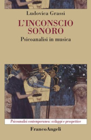 L'inconscio sonoro. Psicoanalisi in musica Ludovica Grassi
