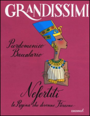 Nefertiti, la regina che divenne faraone. Ediz. a colori Pierdomenico Baccalario