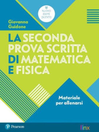 La seconda prova scritta di matematica e fisica. Materiale per allenarsi. Per il Liceo scientifico. Con espansione online Giovanna Guidone