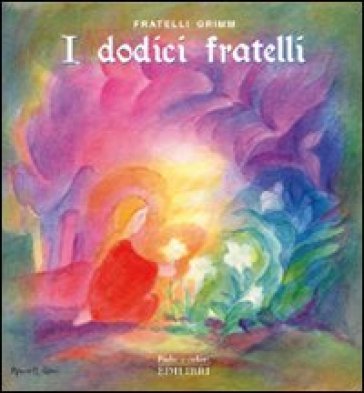 I dodici fratelli. Ediz. illustrata Jacob Grimm