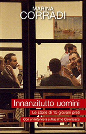 Innanzitutto uomini. Le storie di quindici giovani preti. Con un'intervista a Massimo Camisasca Marina Corradi
