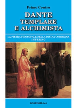 Dante templare e alchimista. La pietra filosofale nella Divina Commedia, Inferno Primo Contro