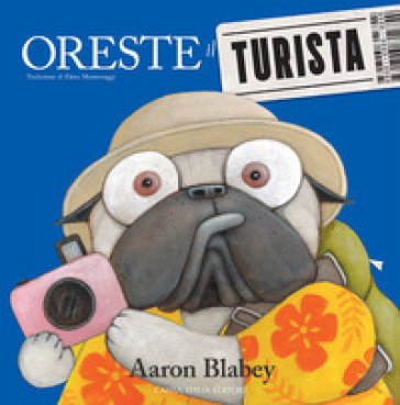 Oreste il turista. Ediz. a colori Aaron Blabey