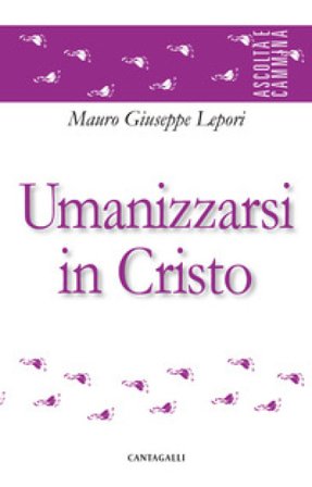 Umanizzarsi in Cristo Mauro Giuseppe Lepori
