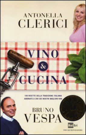 Vino & cucina. 100 ricette della tradizione italiana abbinate a 200 dei nostri migliori vini Antonella Clerici