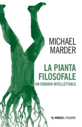 La pianta filosofale. Un erbario intellettuale Michael Marder