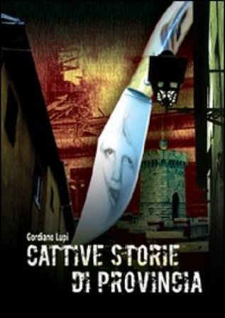 Cattive storie di provincia Gordiano Lupi