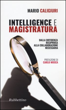 Intelligence e magistratura. Dalla diffidenza reciproca alla collaborazione necessaria Mario Caligiuri