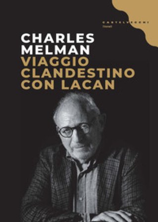 Viaggio clandestino con Lacan Charles Melman
