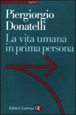 La vita umana in prima persona Piergiorgio Donatelli