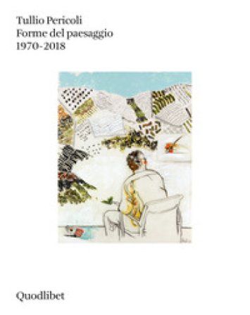 Forme del paesaggio 1970-2018. Ediz. a colori Tullio Pericoli