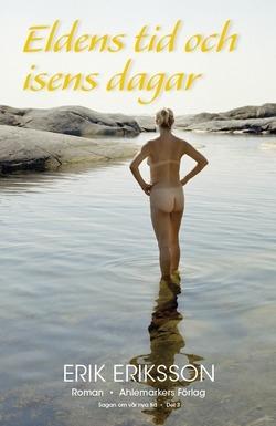 Eldens tid och isens dagar - Bok av Erik Eriksson - Inbunden