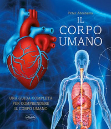 Il grande libro del corpo umano Peter Abrahams