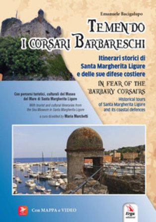 Temendo i corsari barbareschi. Itinerari storici di Santa Margherita Ligure e delle sue difese costiere-In fear of the barbary corsars. Historic tours