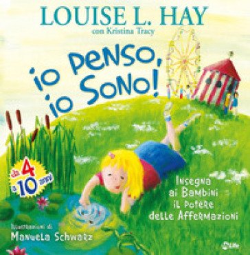 Io penso, io sono! Insegna ai bambini il potere delle affermazioni. Ediz. illustrata Louise L. Hay