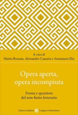 Opera aperta, opera incompiuta. Forme e questioni del non-finito letterario