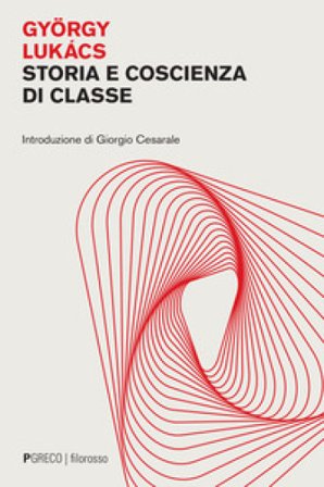 Storia e coscienza di classe Gyorgy Lukacs