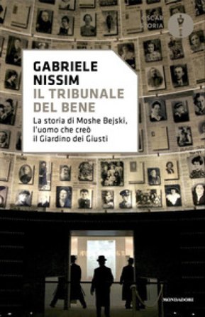 Il tribunale del bene. La storia di Moshe Bejski, l'uomo che creò il Giardino dei giusti Gabriele Nissim