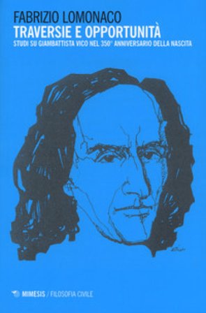 Traversie e opportunità. Studi su Giambattista Vico nel 350° anniversario della nascita Fabrizio Lomonaco