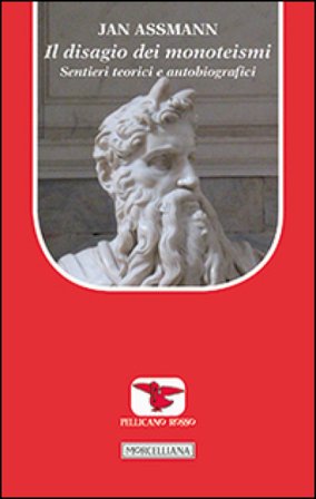 Il disagio dei monoteismi. Sentieri teorici e autobiografici Jan Assmann